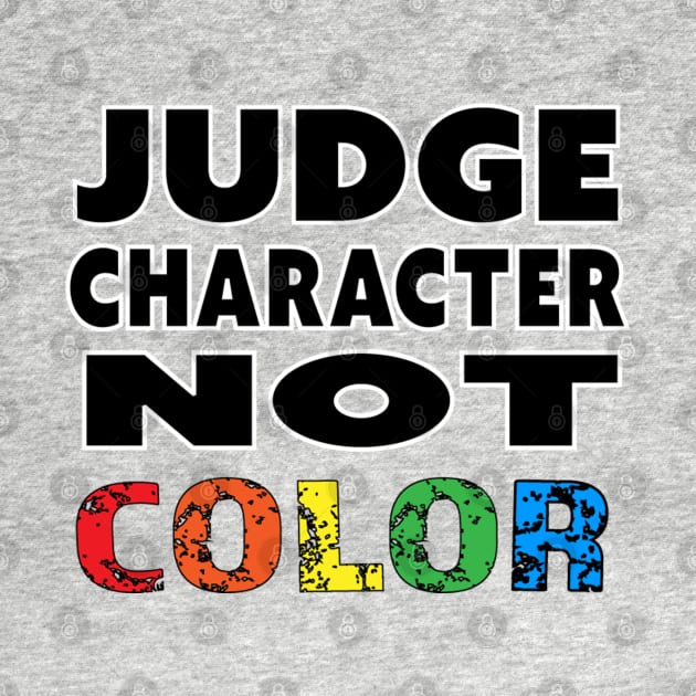 Judge Character Not Color Unity Equality World Peace by Invisible Jaguar Designs